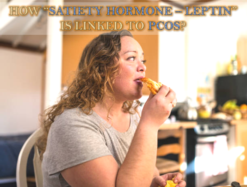HOW “SATIETY HORMONE – LEPTIN” IS LINKED TO PCOS?
