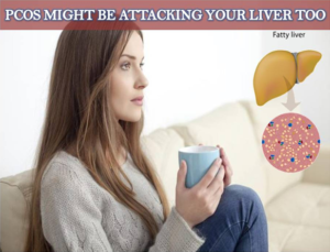 PCOS MIGHT BE ATTACKING YOUR LIVER TOO