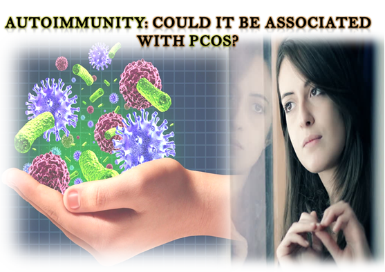 AUTOIMMUNITY: COULD IT BE ASSOCIATED WITH PCOS?