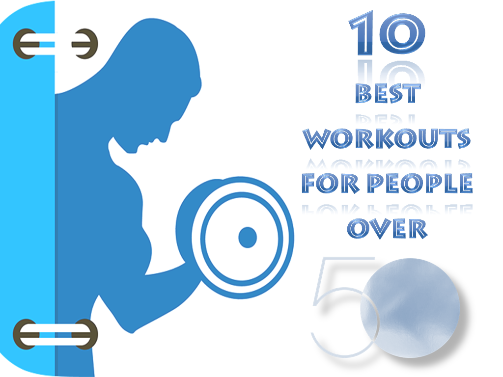 10 BEST WORKOUTS FOR PEOPLE OVER 50